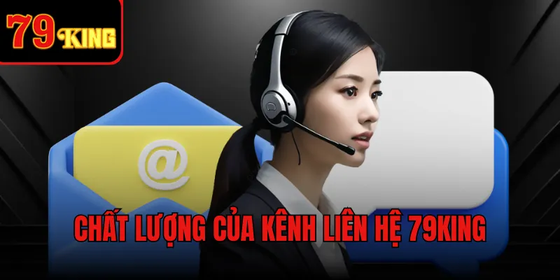 Chất lượng của kênh liên hệ 79KING