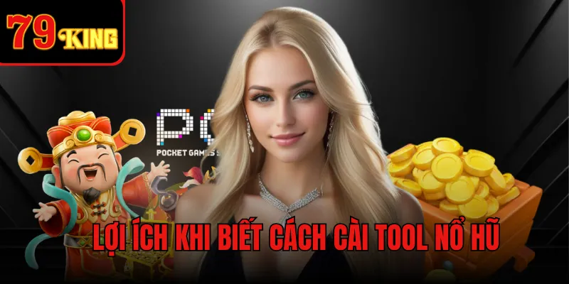 Lợi ích khi biết cách cài tool nổ hũ