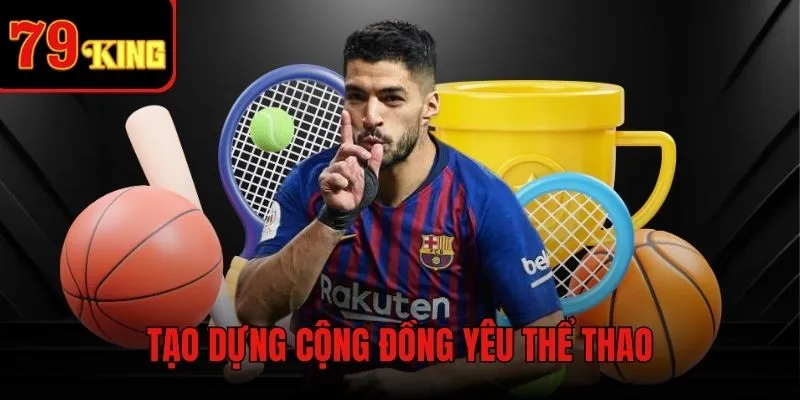 Tạo ra cộng đồng lớn mạnh trong giới thể thao